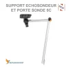 Support Fixation Sondeur et Porte Sonde Sparrow